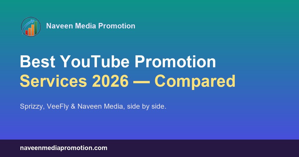 Best YouTube Video Promotion Services in 2026 (Sprizzy, VeeFly & Naveen Media Compared)